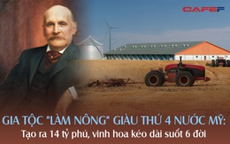 Gia tộc "làm nông" siêu kín tiếng giàu thứ 4 nước Mỹ, vinh hoa kéo dài đến 6 đời: Tạo ra 14 tỷ phú USD, giúp cả thế giới "ăn no mặc ấm" suốt 157 năm