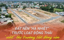 "Sốt" đất có dấu hiệu "hạ nhiệt", nhà đầu tư "nằm im, thở khẽ"