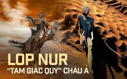 Chuyện khó tin ở "tam giác quỷ" của lục địa châu Á Lop Nur