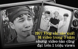 Đạt nút vàng YouTube chỉ sau 4 video không dài quá 6 phút, 3 năm chỉ sản xuất 16 video nhưng không bao giờ dưới 1 triệu views, 1977 Vlog hiện tại ra sao?