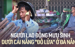 Ảnh: Người lao động vật vã mưu sinh dưới cái nắng "đổ lửa" ở Đà Nẵng