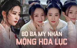 So kè bộ ba mỹ nhân Mộng Hoa Lục: Lưu Diệc Phi gặp ngay cô em "bất hảo" từ phim ra đến đời thực