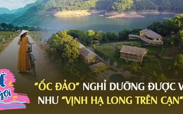 Cách Hà Nội hơn 2 tiếng lái xe có "ốc đảo" nghỉ dưỡng được ví như "Vịnh Hạ Long trên cạn": Lên núi chơi mà xung quanh bốn bề là nước, giá phòng từ 2,5 triệu VNĐ/đêm