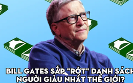 Bill Gates: "Một ngày tôi sẽ rớt khỏi danh sách người giàu nhất thế giới"