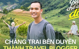 Chàng trai 9x đam mê xê dịch và hành trình đi qua 30 tỉnh thành Việt Nam: "Du lịch là cách đầu tư cho bản thân không bao giờ lỗ"