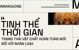 “Tinh thể thời gian”: Trạng thái vật chất hoàn toàn mới đối với nhân loại!