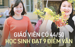 Gặp cô giáo có 44/50 học sinh đạt 9 điểm Văn trở lên trong kỳ thi tốt nghiệp THPT 2022: Nói "không" với thao giảng lý thuyết!