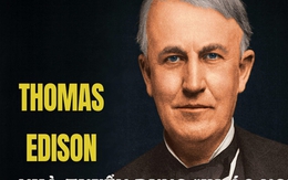 Thomas Edison tuyển dụng nhân tài theo cách lạ: Quan sát ứng viên khi ăn súp, thấu hiểu con người