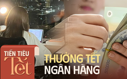 Thưởng Tết 6 tháng lương, dân ngân hàng bận đến nỗi không có thời gian tiêu