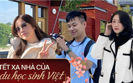 Nỗi niềm đón Tết xa nhà của du học sinh Việt: Đánh đổi sự lạc lõng nơi đất khách để thấy mình trưởng thành