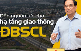 Chính phủ dồn lực phát triển hạ tầng giao thông Đồng Bằng Sông Cửu Long, loạt ông lớn Vingroup, T&T, Novaland, Sovico, Đất Xanh…nhập cuộc sôi động