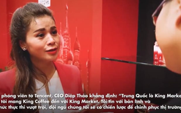 CEO Lê Hoàng Diệp Thảo: Trung Quốc là King Market, chúng tôi mang King Coffee đến với King Market