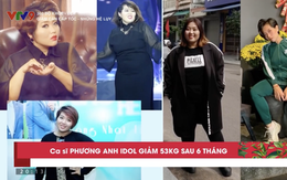 360 độ Khỏe - Đẹp: Giảm cân thần tốc 53kg sau 6 tháng, ca sĩ Phương Anh Idol tiết lộ sai lầm