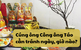 Cúng ông Công ông Táo cần tránh ngày, giờ nào? Chuyên gia phong thủy chỉ ra những điều kiêng kị cần tránh