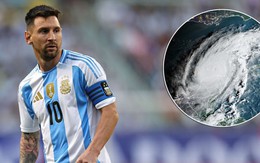 Ngày tái xuất đội tuyển Argentina của Messi bị đe dọa bởi siêu bão Milton