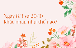 Ngày 8/3 và 20/10 khác nhau thế nào?