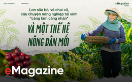 Lon sữa bò, vỏ chai cũ, câu chuyện nông nghiệp tái sinh “càng làm càng nhàn” và một thế hệ nông dân mới