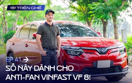 [Trên Ghế 41] Số này dành cho anti-fan VinFast VF 8: Chủ xe đời đầu trả lời hết các thắc mắc!