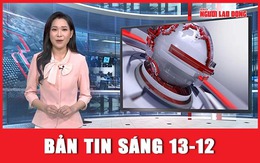 Bản tin sáng 13-12: Nga đưa ra thông điệp cực nóng, Ukraine “chốt” đủ sức kháng cự