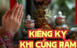 3 kiêng kỵ cúng Rằm tháng Giêng nhất định phải tránh kẻo mất hết tài lộc