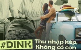 DINK: Lối sống từ bị kỳ thị vì ích kỷ vô cùng giờ thành xu hướng lan truyền, có phải các cặp vợ chồng trẻ dần sống cho riêng mình?