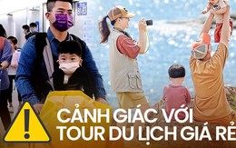 Gia đình tôi "khóc thét" vì mua tour du lịch giá rẻ: Chỉ biết tự trách mình, đúng là "tham thì thâm"!