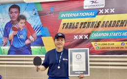 Người đầu tiên trong lịch sử bóng bàn Việt Nam phá kỷ lục Guinness thế giới