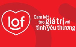 Công ty Cổ phần Sữa Quốc tế LOF: Cam kết tạo giá trị với tình yêu thương