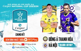 Chung kết Cúp Quốc gia Casper 2023/24 phát trực tiếp trên FPT Play