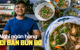 Nhân viên ngân hàng bỏ việc đi bán bún bò, tiệm lúc nào cũng kín bàn, bán vài tiếng là hết veo: "Làm nghề này cực nhưng mình được sống trọn vẹn!"