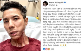 Kasim Hoàng Vũ chính thức nói rõ tình trạng hiện tại sau điều trị cấp cứu, không muốn gặp ai vì bệnh tật