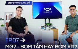 [Trên Ghế 07] MG - Từ hãng xe bị chê khắp nơi tới mốc bán ấn tượng và cơ hội của MG7 tại Việt Nam