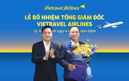 Vietravel Airlines có Tổng giám đốc mới: Từng đảm nhận nhiều vị trí cấp cao tại Vietnam Airlines, Vietjet