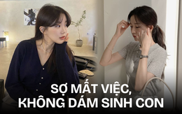 Tháng kiếm hơn 50 triệu vẫn không dám sinh con: Giờ không sợ gì chỉ sợ mất việc!