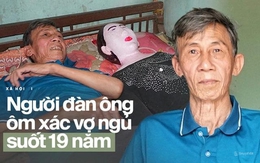 Người đàn ông Quảng Nam 7.000 đêm ôm xác vợ ngủ: Câu chuyện có thật bắt nguồn từ giấc mộng ký bí và tình yêu bất diệt đến phút cuối đời