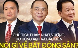 Tỷ phú Phạm Nhật Vượng, Hồ Hùng Anh và bầu Hiển nhận định gì về thị trường bất động sản năm nay?