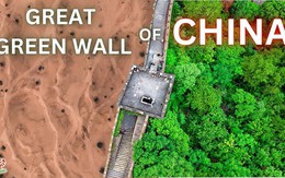 Trung Quốc xây 'Vạn lý Trường thành' thứ 2, diện tích bằng nước Đức: 40 năm dụng công nay có động thái lạ