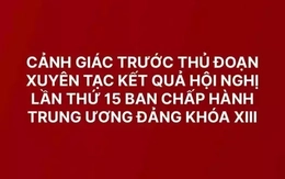 Cảnh giác trước các thủ đoạn xuyên tạc kết quả Hội nghị Trung ương 15