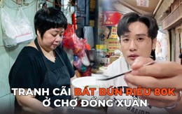 Ồn ào bát bún riêu 80k ở chợ Đồng Xuân: Bà chủ tố Tiktoker “nói sai sự thật”, Quan Không Gờ phản pháo!
