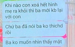 "Con xoá hết ảnh mẹ thì bố mới kết bạn lại với con" - Tin nhắn đang khiến cả MXH đau xé lòng, sao mà xót xa thế!