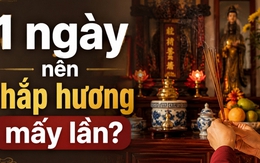 Một ngày nên thắp hương mấy lần?