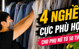 4 nghề mà phụ nữ ở tuổi 50 vẫn có thể bắt đầu từ con số 0: Không cần bằng cấp cao, vẫn kiếm ra tiền