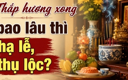 Thắp hương xong bao lâu thì hạ lễ, thụ lộc?