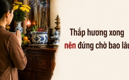 Thắp hương xong nên đứng chờ bao lâu?