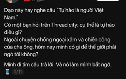 Người Việt có gì để tự hào ngoài lịch sử? Câu trả lời trên Threads khiến nhiều người suy ngẫm