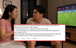 Vợ trách "con thi trượt lớp 10 mà chồng vẫn ngồi xem World Cup", cuộc điện thoại sau đó khiến tình huống xoay "180 độ"