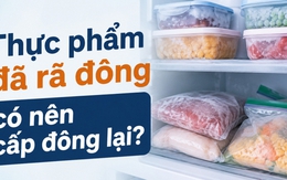 Thực phẩm đã rã đông có nên cấp đông lại?