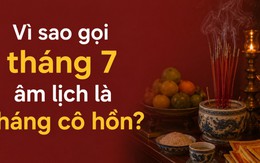 Vì sao gọi tháng 7 âm lịch là tháng cô hồn?