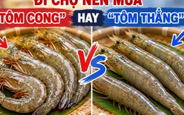Đi chợ nên mua "tôm cong" hay "tôm thẳng"