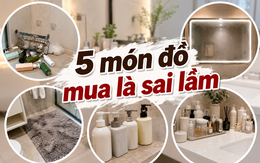 Sau 2 năm sử dụng, đây là 5 món trong phòng tắm tôi ước mình không mua